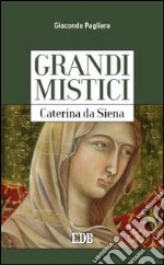 Caterina da Siena. Grandi mistici