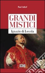 Ignazio di Loyola. Grandi mistici