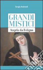 Angela da Foligno. Grandi mistici libro