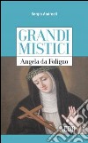 Angela da Foligno. Grandi mistici libro