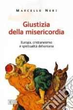 Giustizia della misericordia. Europa, cristianesimo e spiritualità dehoniana libro