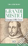 Giovanni della Croce. Grandi mistici libro