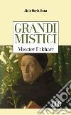 Meister Eckhart. Grandi mistici libro