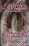 Lourdes. E se parlassimo dei miracoli... libro