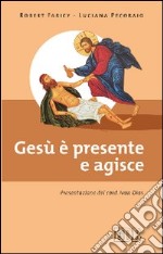 Gesù è presente e agisce libro