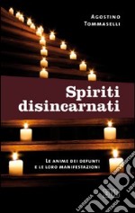 Spiriti disincarnati. Le anime dei defunti e le loro manifestazioni