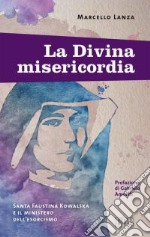 La divina misericordia. Santa Faustina Kowalska e il ministero dell'esorcismo libro