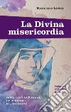 La divina misericordia. Santa Faustina Kowalska e il ministero dell'esorcismo libro di Lanza Marcello