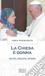 La chiesa è donna. Scritti, discorsi, omelie libro