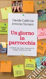 Un giorno in parrocchia. Storie da una comunità come tante altre libro