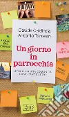 Un giorno in parrocchia. Storie da una comunità come tante altre libro di Caldirola Davide Torresin Antonio