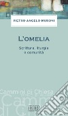 L'omelia. Scrittura, liturgia e comunità libro di Muroni Pietro Angelo