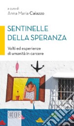 Sentinelle della speranza. Volti ed esperienze di umanità in carcere libro