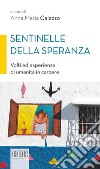 Sentinelle della speranza. Volti ed esperienze di umanità in carcere libro