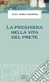 La preghiera nella vita del prete libro