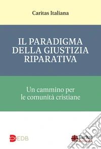 Il paradigma della giustizia riparativa. Un cammino per le comunità cristiane libro