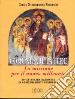 Comunicare la fede. La missione per il nuovo millennio. 50ª Settimana nazionale di aggiornamento pastorale libro