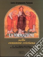 La formazione nella comunità cristiana. 52ª settimana nazionale di aggiornamento pastorale libro