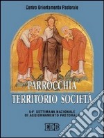 Parrocchia, territorio, società. 54ª Settimana nazionale di aggiornammento pastorale libro