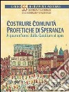 Costruire comunità profetiche di speranza. A quarant'anni dalla «Gaudium et spes». 55ª Settimana nazionale di aggiornamento pastorale libro