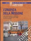 L'urgenza della missione. Dalla missione popolare di Milano alle forme di missione quotidiana nei nuovi aeropaghi. Settimana nazionale di aggiornamento pastorale libro