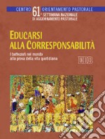 Educarsi alla corresponsabilità. I battezzati nel mondo alla prova della vita quotidiana. 61° settimana nazionale di aggiornamento pastorale libro