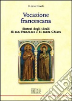 Vocazione francescana. Sintesi degli ideali di san Francesco e di santa Chiara libro