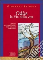 Odòs. La via della vita. Genesi e guarigione dei legami fraterni libro