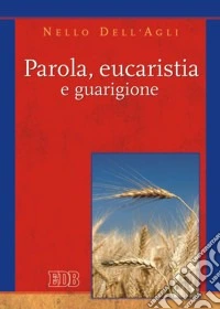 Parola, eucaristia e guarigione libro