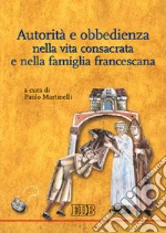 Autorità e obbedienza nella vita consacrata e nella famiglia francescana libro