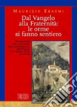 Dal vangelo alla fraternità: le orme si fanno sentiero. Dinamiche vocazionali nell'esperienza cristiana di Francesco d'Assisi libro