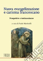 Nuova evangelizzazione e carisma francescano. Prospettive e testimonianze libro