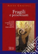 Fragili e perseveranti. La vita consacrata al tempo della precarietà libro