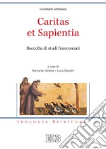 Caritas et sapientia. Raccolta di studi francescani libro