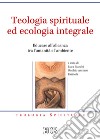 Teologia spirituale ed ecologia integrale. Educare all'alleanza tra l'umanità e l'ambiente libro