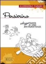 Pensierino. Schizzofrenie di uno sputasentenze libro