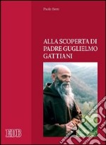 Alla scoperta di padre Guglielmo Gattiani libro