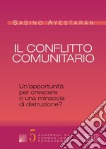 Il conflitto comunitario. Un'opportunità per crescere o una minaccia di distruzione? libro