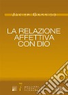 La relazione affettiva con Dio libro