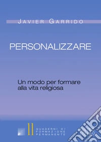 Personalizzare. Un modo per formare alla vita religiosa libro