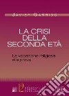 La crisi della seconda età. La vocazione religiosa alla prova libro