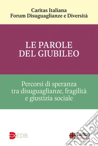 Le parole del Giubileo. Percorsi di speranza tra disuguaglianze, fragilità e giustizia sociale libro