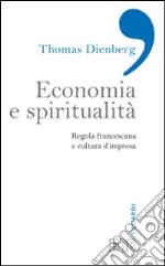 Economia e spiritualità. Regola francescana e cultura d'impresa libro