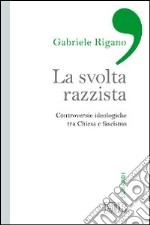 La svolta razzista. Controversie ideologiche tra Chiesa e fascismo libro