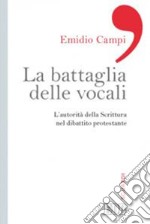 La battaglia delle vocali. L'autorità della Scrittura nel dibattito protestante libro