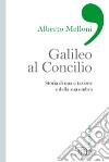 Galileo al Concilio. Storia di una citazione e della sua ombra libro