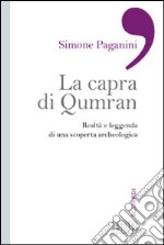 La capra di Qumran. Realtà e leggenda di una scoperta archeologica libro