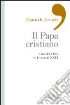Il papa cristiano. Umanità e fede in Giovanni XXIII libro