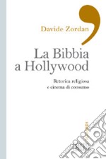 La Bibbia a Hollywood. Retorica religiosa e cinema di consumo