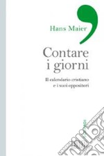 Contare i giorni. Il calendario cristiano e i suoi oppositori libro